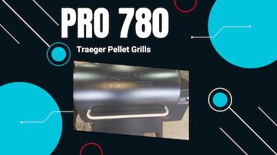 Traeger Pro 780 – The 2023 Buyers Guide